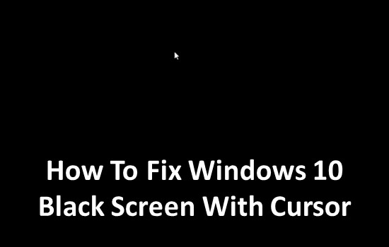 How To Fix Windows 10 Black Screen With Cursor