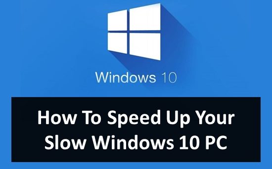 How To Speed Up Your Slow Windows 10 PC