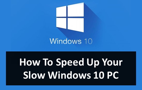 How To Speed Up Your Slow Windows 10 PC