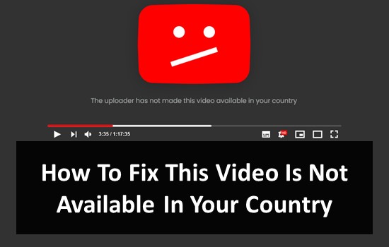 How To Fix This Video Is Not Available In Your Country